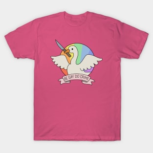 Be Gay Do Crime - Goose T-Shirt